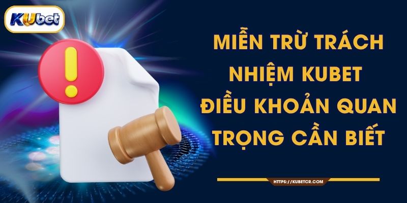Miễn Trừ Trách Nhiệm KUBET - Điều Khoản Quan Trọng Cần Biết 1 Miễn Trừ Trách Nhiệm KUBET - Điều Khoản Quan Trọng Cần Biết