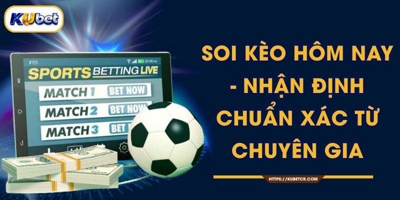 Soi Kèo Hôm Nay - Nhận Định Chuẩn Xác Từ Chuyên Gia 1 Soi Kèo Hôm Nay - Nhận Định Chuẩn Xác Từ Chuyên Gia